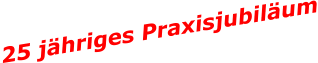 25 jähriges Praxisjubiläum