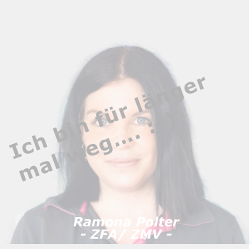Ramona Polter- ZFA/ ZMV -  Ich bin für länger mal weg…. :-)